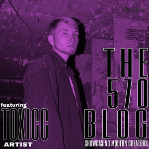 The 570 Blog Showcase - Toxicc / Artist